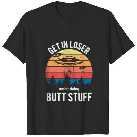 UFO Alien Abduction Flying Saucer Get In Loser T-shirt