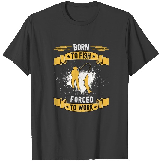 Discover Born to fish forced to work T-shirt