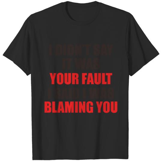 Discover I Didn't Say It Was Your Fault I Said I Was Blamin T-shirt