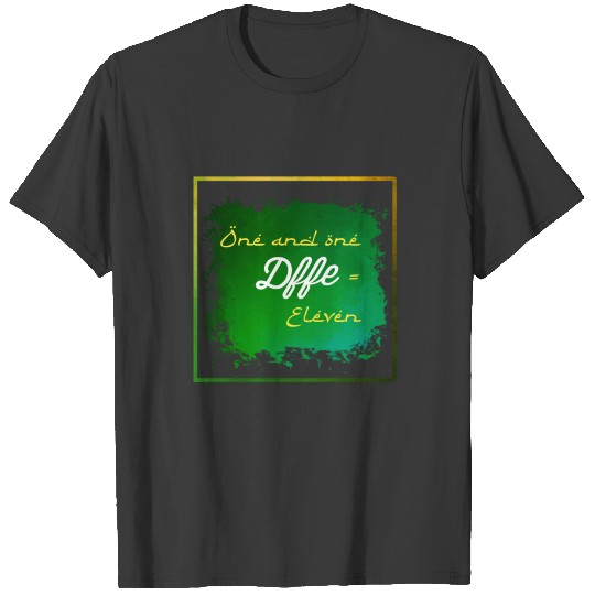 One and one = eleven T-shirt