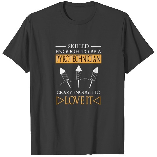 Crazy Pyrotechnician Pyro Joke Fireworks T-shirt