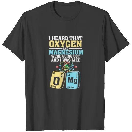 Oxygen and Magnesium OMG - Funny Nerd Chemistry T-shirt