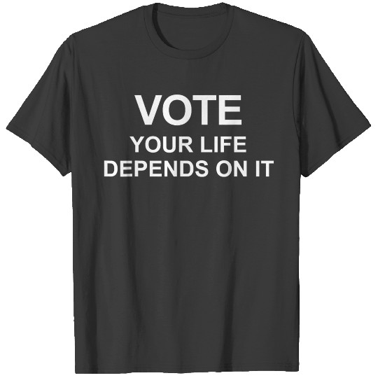 Discover Vote your life depends on it T-shirt