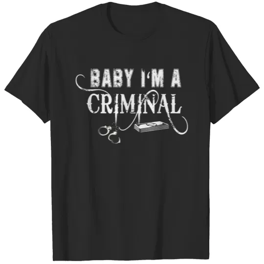 Discover BABY IM A CRIMINAL T-shirt