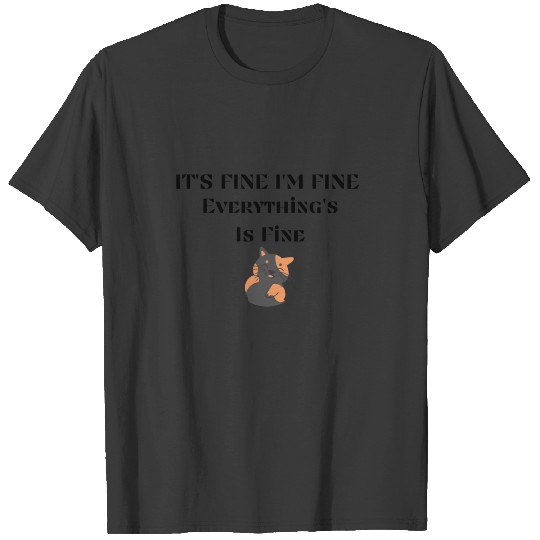 I'm Fine It's Fine Everything is Fine gift t-shirt T-shirt