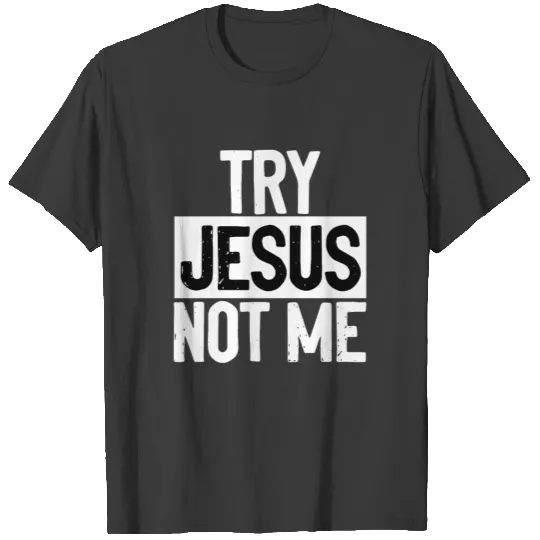 Try JESUS not me T-shirt