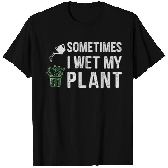 I water my plants sometimes T-shirt