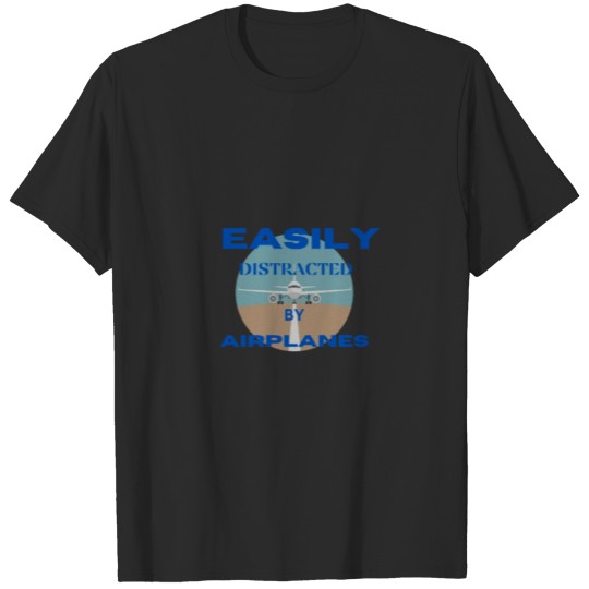 Discover Easily distracted by airplanes T-shirt