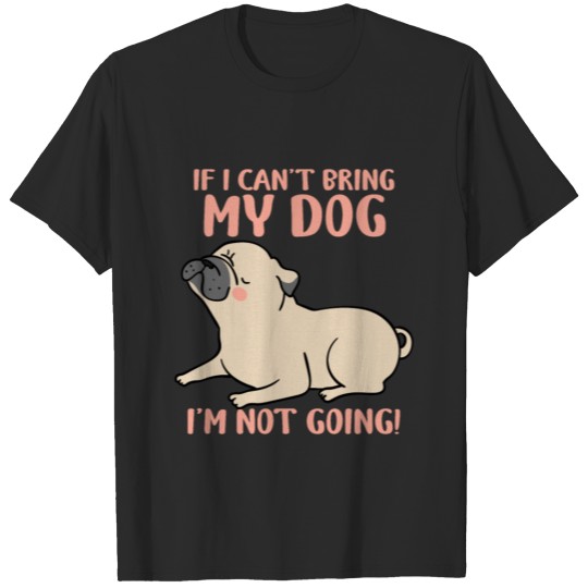 Discover If I cant bring my dog Im not going funny T-shirt