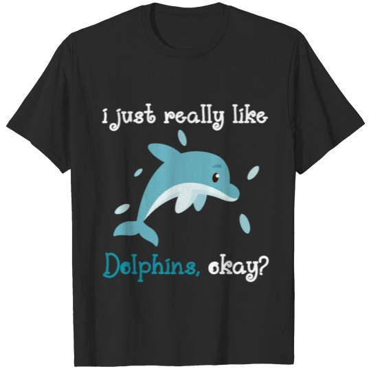 Discover i just really like dolphins okay T-shirt