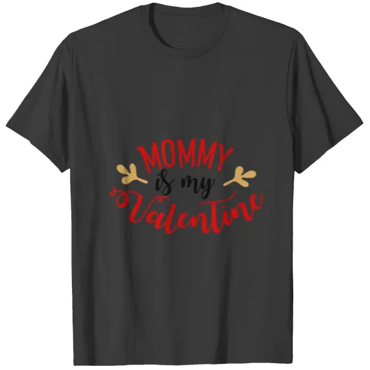 Mommy is My Valentine T-shirt