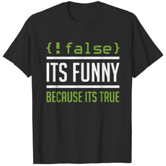 Discover False Its Funny Because Its True Funny Nerd Saying T-shirt