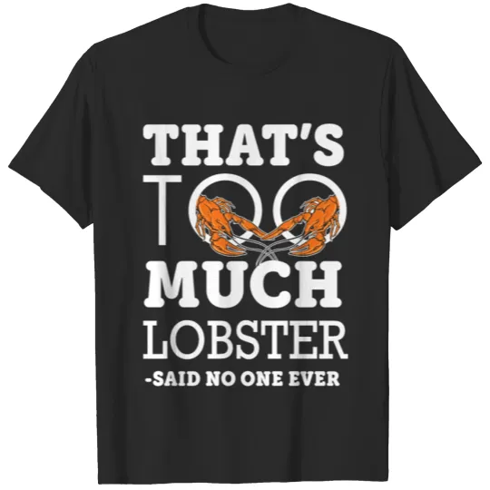 Too Much Lobster Funny Maine Food Festival Seafood T-shirt