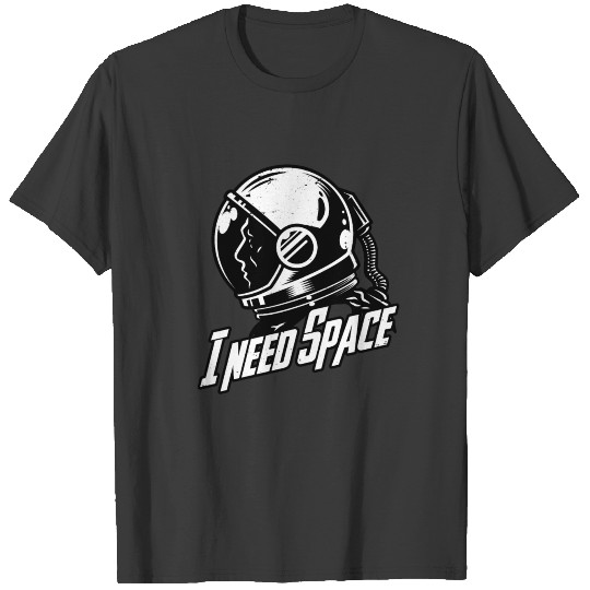 I need Space T-shirt