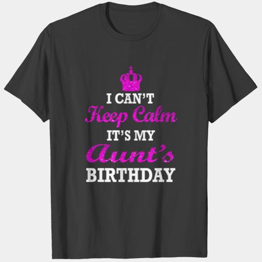 I Can't Keep Calm It's My Aunt's Birthday T-shirt