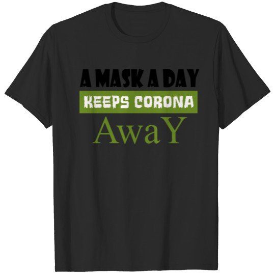 Have A Nice Day ,A mask a day keeps corona away T-shirt