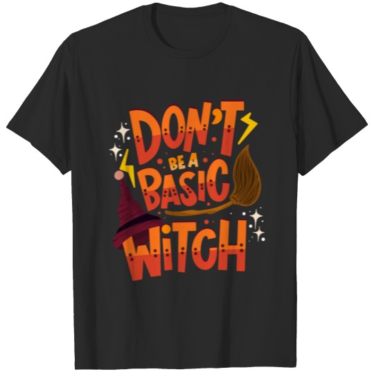 Don't Be A Basic Witch - Halloween Statement T-shirt