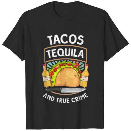 Discover Tacos Tequila And True Crime Podcast Gift T-shirt
