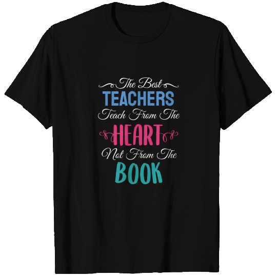 The Best Teacher Teach From The Heart Teacher T-shirt