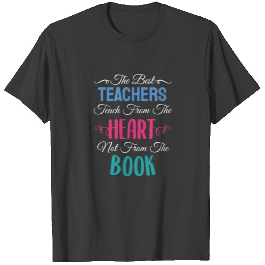 The Best Teacher Teach From The Heart Teacher T-shirt