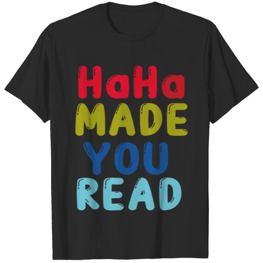 Discover haha made you read T-shirt