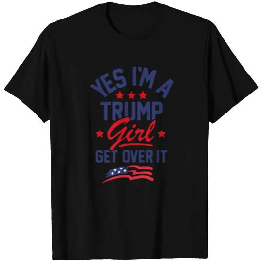 I am a trump girl, get over it T-shirt