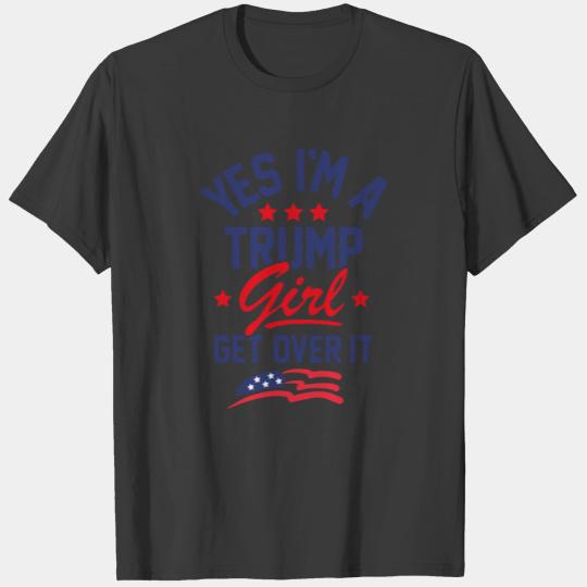 I am a trump girl, get over it T-shirt