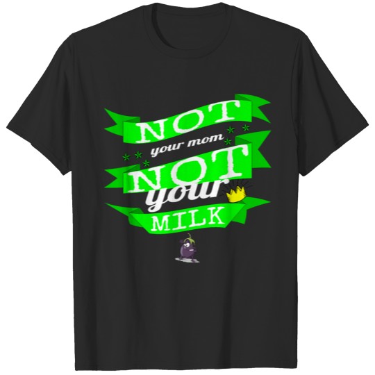 Discover vegan - not your mom not your milk T-shirt