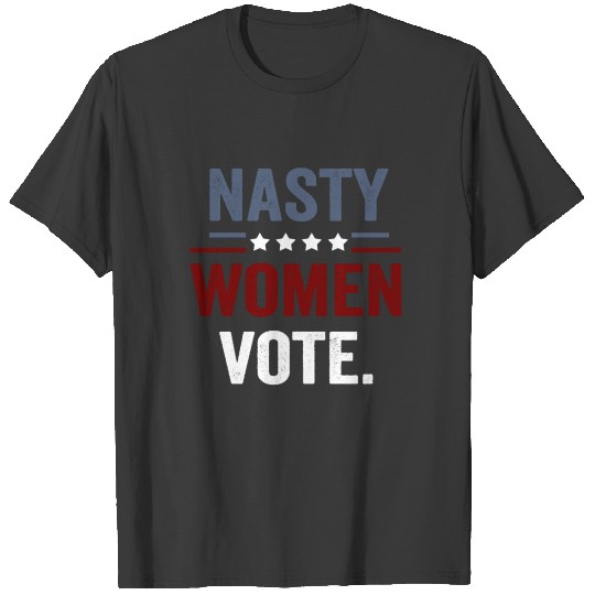 Discover This nasty woman votes T-shirt