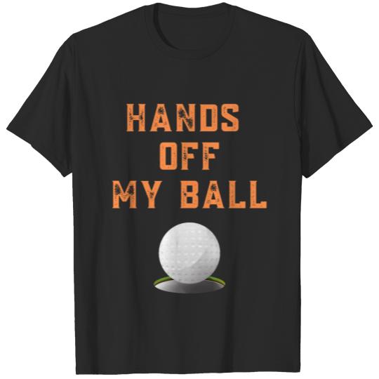 Discover Hands Off The Ball Golf Humor T-shirt