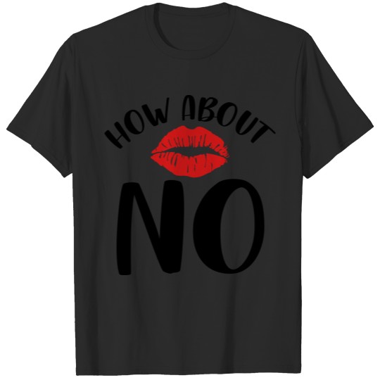 Discover How About No, Lips, Sassy, Quote T-shirt