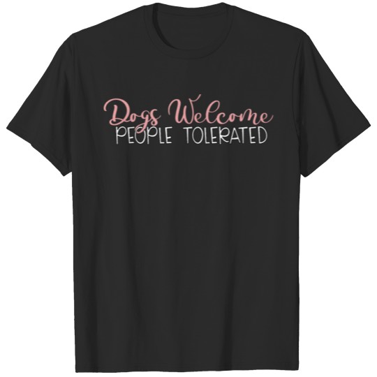 Discover Dogs Welcome People Tolerated T-shirt