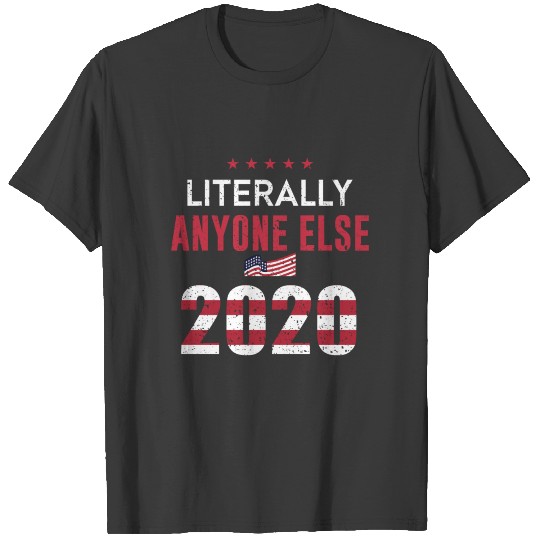 Funny Anti Trump Literally Anyone Else T-shirt