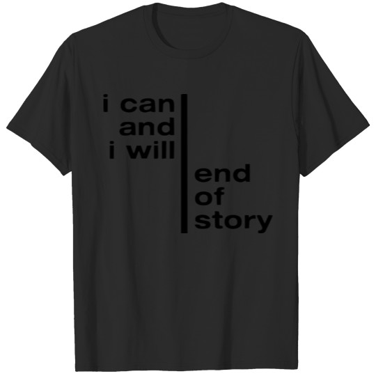 Discover I Can I Will End of Story Tee, I Can and I Will T-shirt