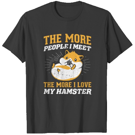 Sarcastic Hamster Design Quote The More People I M T-shirt