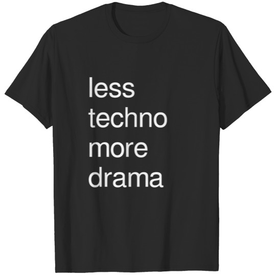 Discover Less Techno More Drama T-shirt