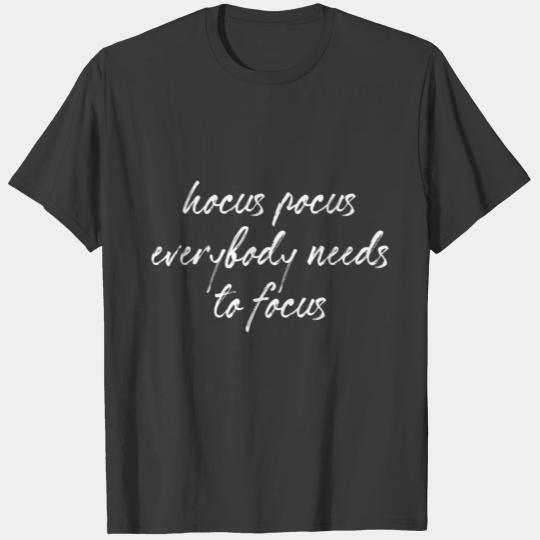 Hocus pocus everybody needs to focus T-shirt