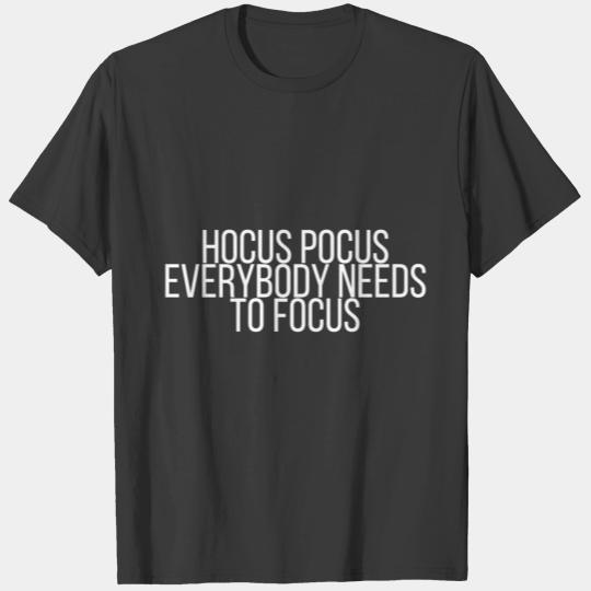Hocus pocus everybody needs to focus T-shirt