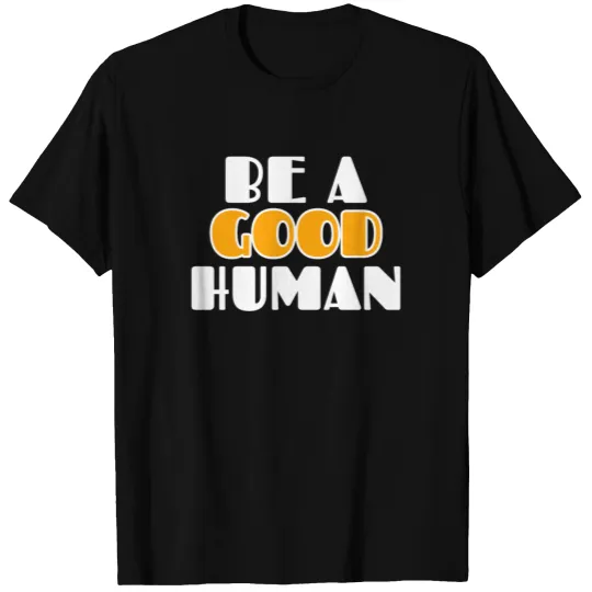 Be A Good Human | Happy Orange Design T-shirt