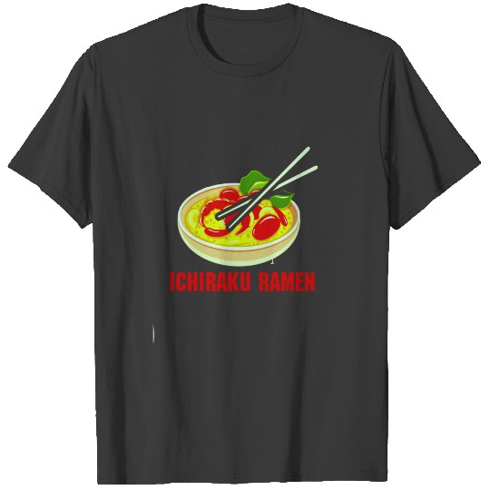 ramen, ichiraku, anime, japan food ichirak T-shirt