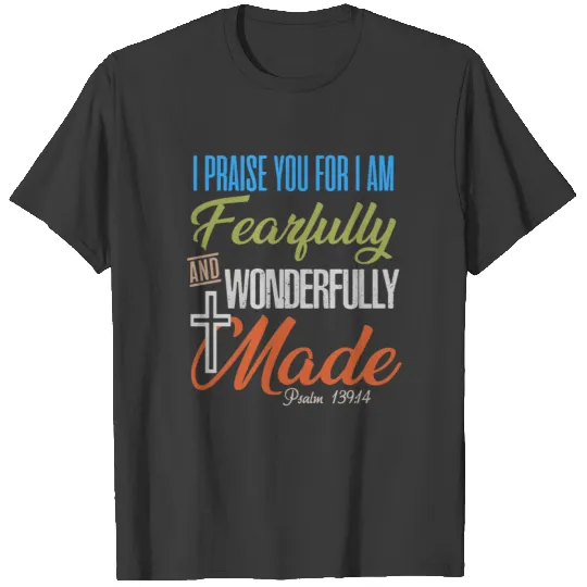 Fearfully and wonderfully made Christian T Shirts T-shirt