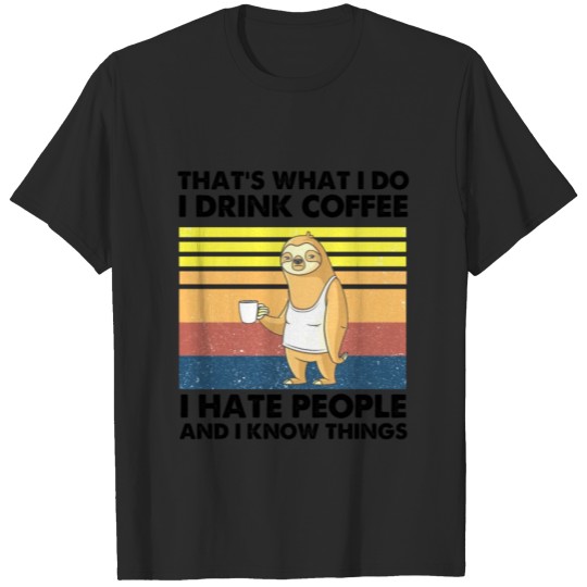 Discover Sloth Thats what i do I drink coffee I hate people T-shirt