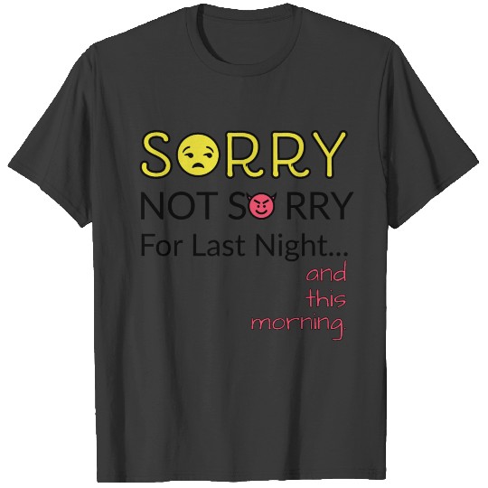 Sorry not sorry T-shirt