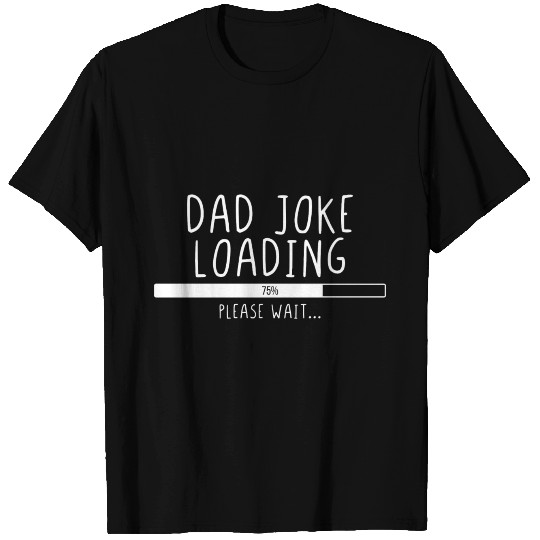 Dad Joke Loading Please Wait T-shirt