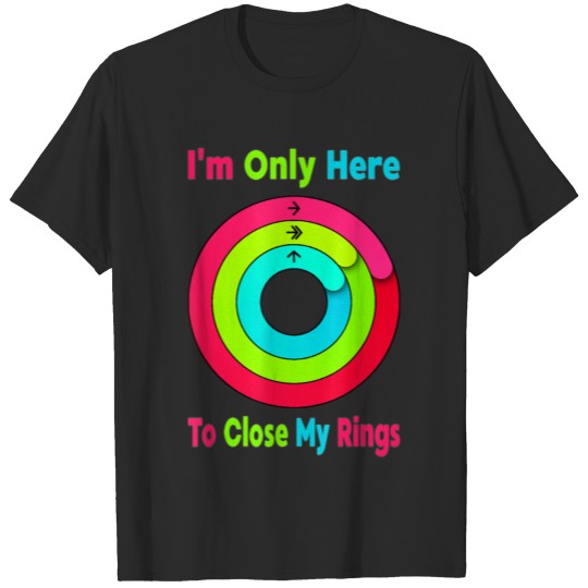 Discover I m Only Here To Close My Ring Tee T-shirt
