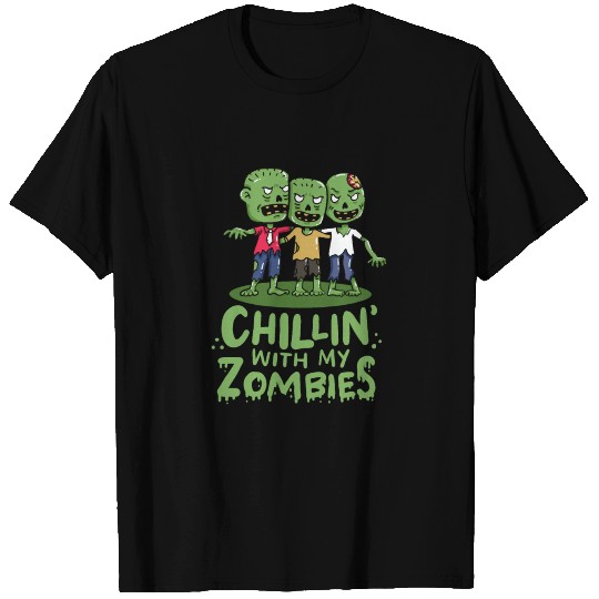 Chillin With My Zombies - Gift T-shirt