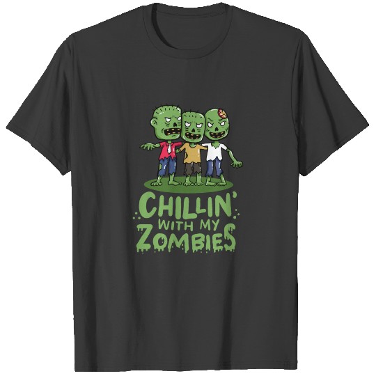 Chillin With My Zombies - Gift T-shirt