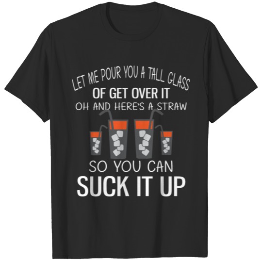 Discover Let Me Pour You A Tall Glass Of Get Over It gifts T-shirt