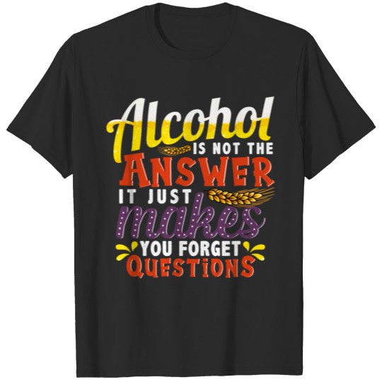 Discover Funny Alcohol Answer Forget the Questions Quote T-shirt