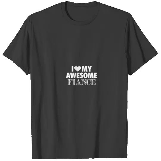 i love my awesome fiance T-shirt
